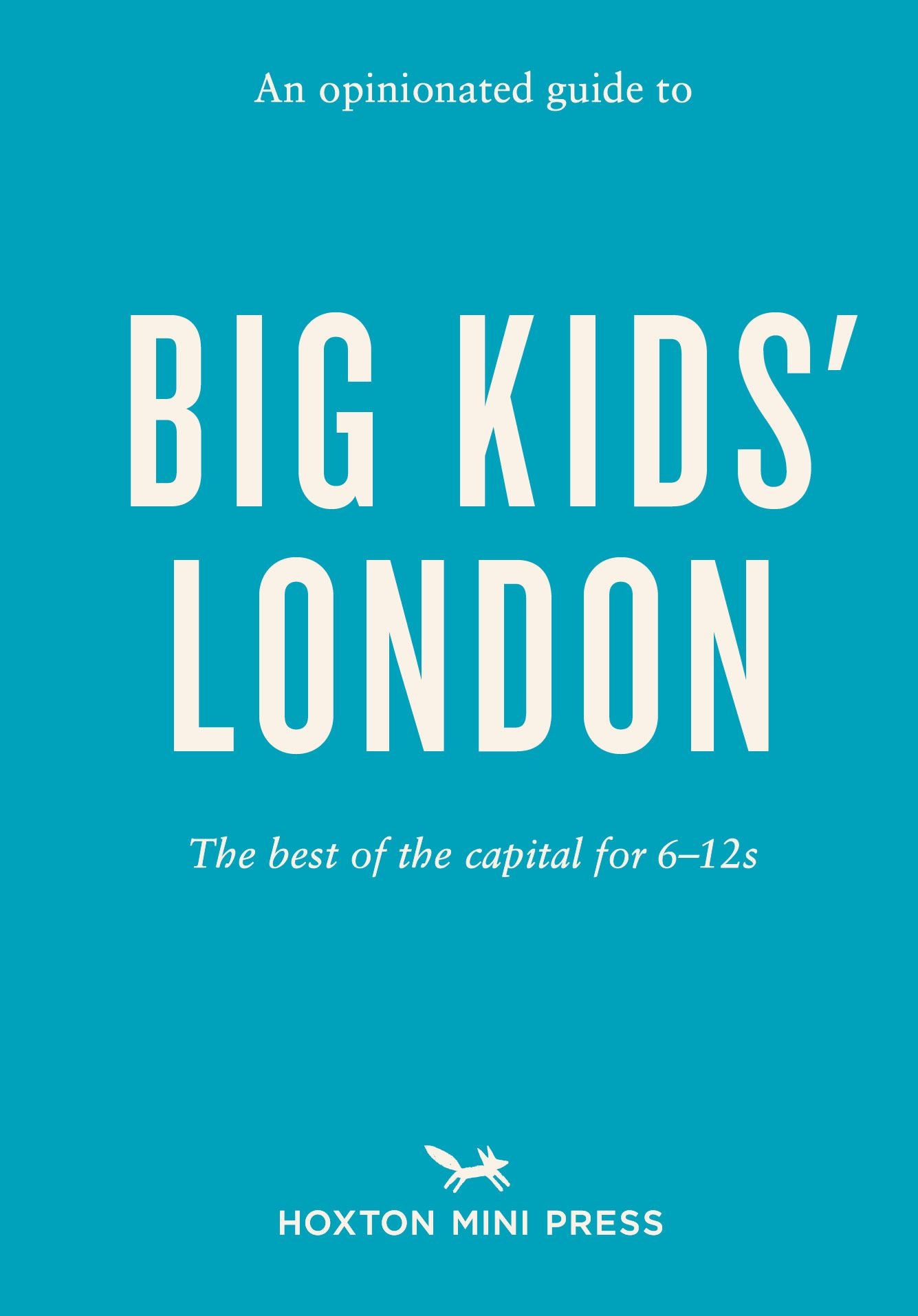 An Opinionated Guide to - Big Kids London