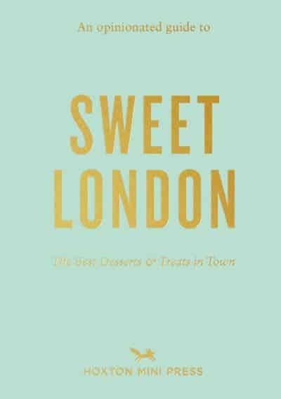 An Opinionated Guide to - Sweet London